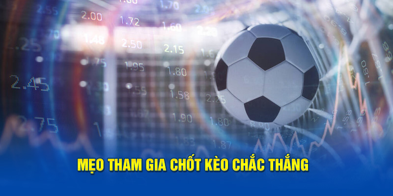 Giới thiệu mẹo tham gia chốt kèo chắc thắng