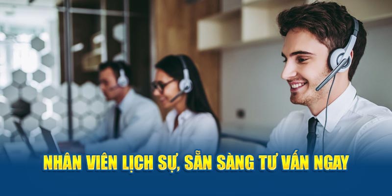 Nhân viên lịch sự, sẵn sàng tư vấn ngay 