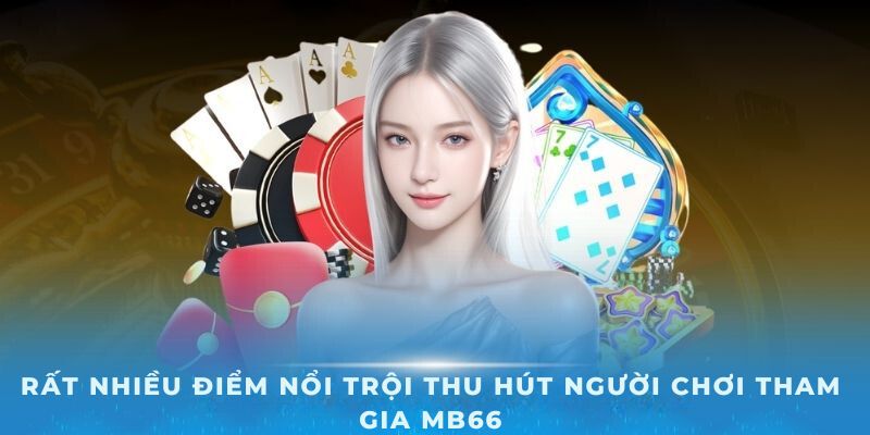 Rất nhiều điểm nổi trội thu hút người chơi tham gia MB66