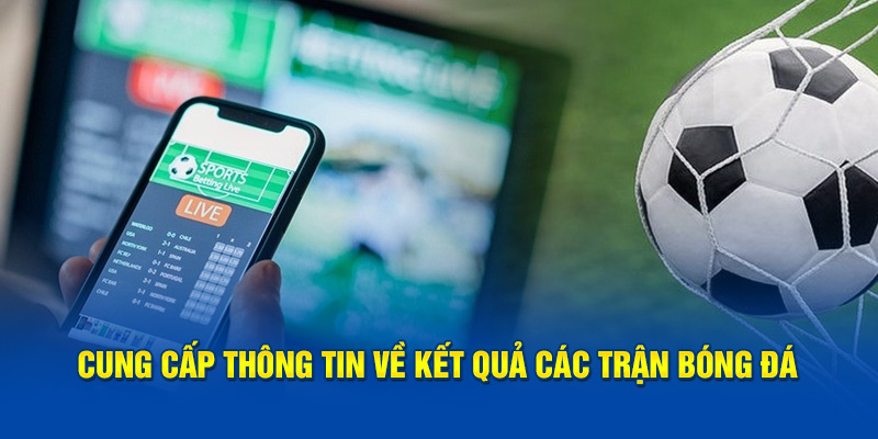 Cung cấp nhiều thông tin về kết quả các trận bóng đá