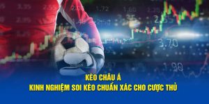 Kèo chấp châu á kinh nghiệm soi kèo chuẩn xác